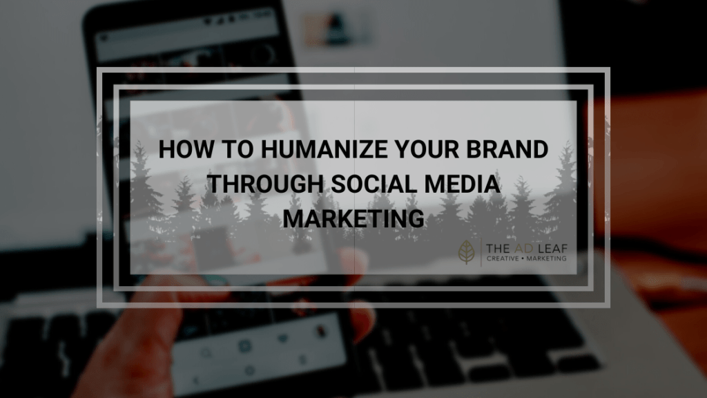 How to Humanize Your Brand Through Social Media Marketing
